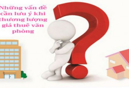 10 VẤN ĐỀ CẦN LƯU Ý KHI THƯƠNG LƯỢNG GIÁ THUÊ VĂN PHÒNG