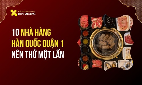 10 nhà hàng Hàn Quốc quận 1 nên thử một lần