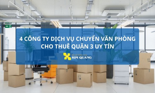 4 công ty dịch vụ chuyển văn phòng cho thuê quận 3 uy tín