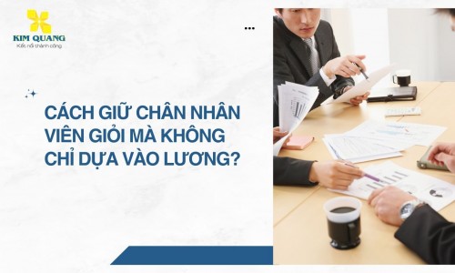 Cách giữ chân nhân viên giỏi mà không chỉ dựa vào lương?