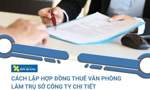 Cách lập hợp đồng thuê văn phòng làm trụ sở công ty chi tiết