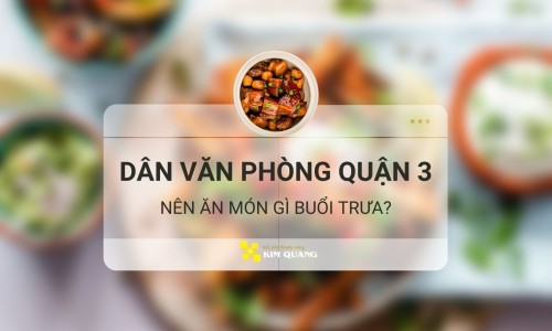 Dân văn phòng quận 3 nên ăn món gì buổi trưa?
