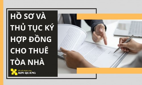 Hồ sơ và thủ tục ký hợp đồng cho thuê tòa nhà