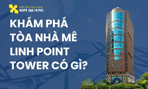 Khám phá tòa nhà Mê Linh Point Tower có gì?