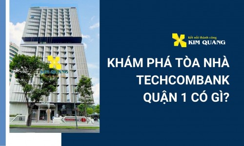 Khám phá tòa nhà Techcombank quận 1 có gì?