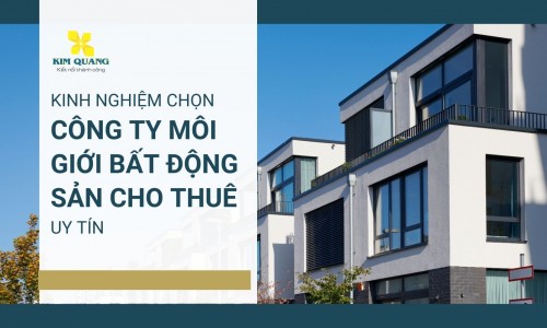 Kinh nghiệm chọn công ty môi giới bất động sản cho thuê uy tín