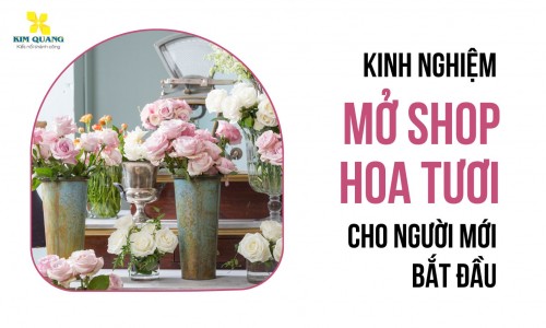 Kinh nghiệm mở shop hoa tươi cho người mới bắt đầu