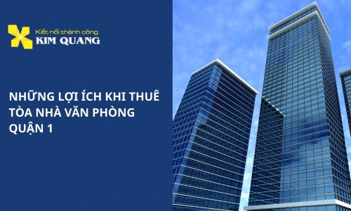 Những lợi ích khi thuê tòa nhà văn phòng quận 1