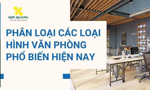 Phân loại các loại hình văn phòng phổ biến hiện nay