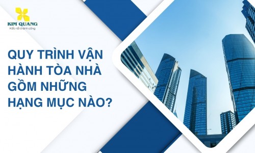 Quy trình vận hành tòa nhà gồm những hạng mục nào?