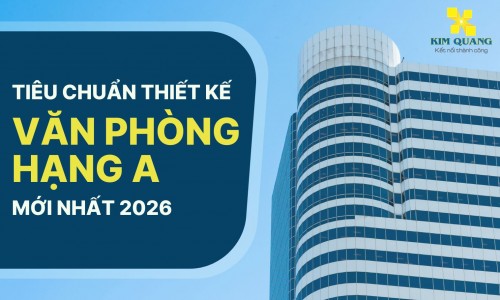 Tiêu chuẩn thiết kế văn phòng hạng A mới nhất 2026