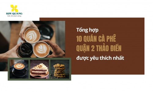 Tổng hợp 10 quán cà phê quận 2 Thảo Điền được yêu thích nhất