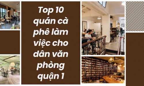 Top 10 quán cà phê làm việc cho dân văn phòng quận 1