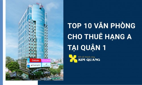 Top 10 văn phòng cho thuê hạng A tại Quận 1
