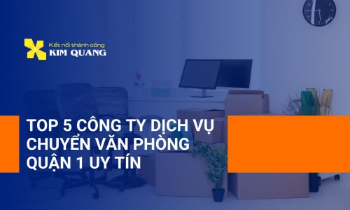Top 5 công ty dịch vụ chuyển văn phòng HCM uy tín