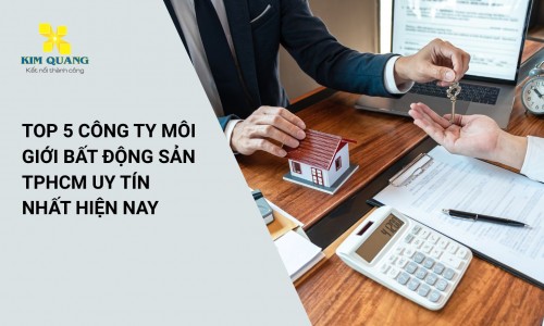 Top 5 công ty môi giới bất động sản TPHCM uy tín nhất hiện nay