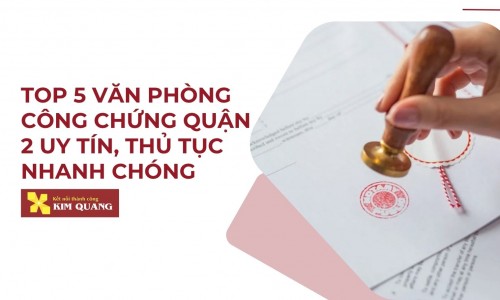 Top 5 văn phòng công chứng quận 2 uy tín, thủ tục nhanh chóng