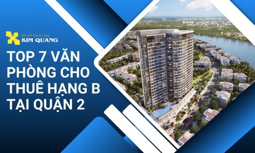 Top 7 văn phòng cho thuê hạng B tại Quận 2