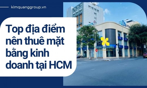 Top địa điểm nên thuê mặt bằng kinh doanh tại HCM