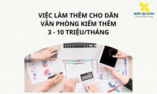 Việc làm thêm cho dân văn phòng kiếm thêm 3 - 10 triệu/tháng