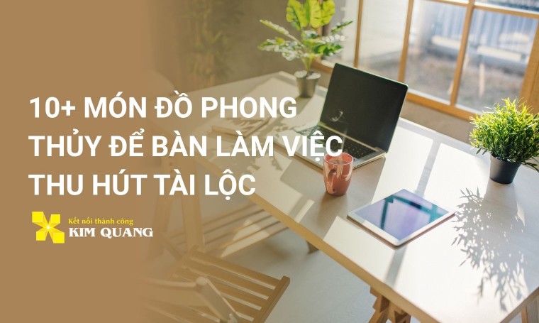 10+ món đồ phong thủy để bàn làm việc thu hút tài lộc
