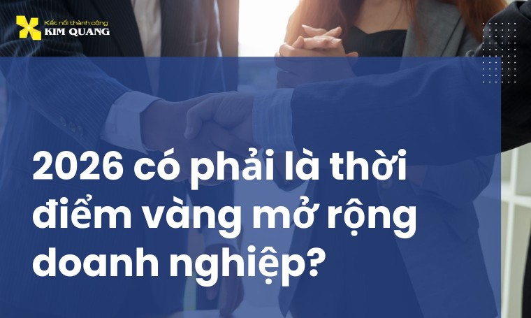 2026 có phải là thời điểm vàng mở rộng doanh nghiệp?