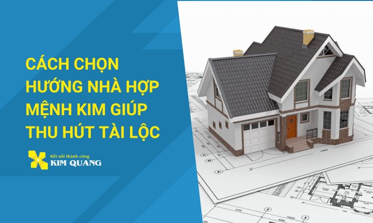 Cách chọn hướng nhà hợp mệnh Kim giúp thu hút tài lộc