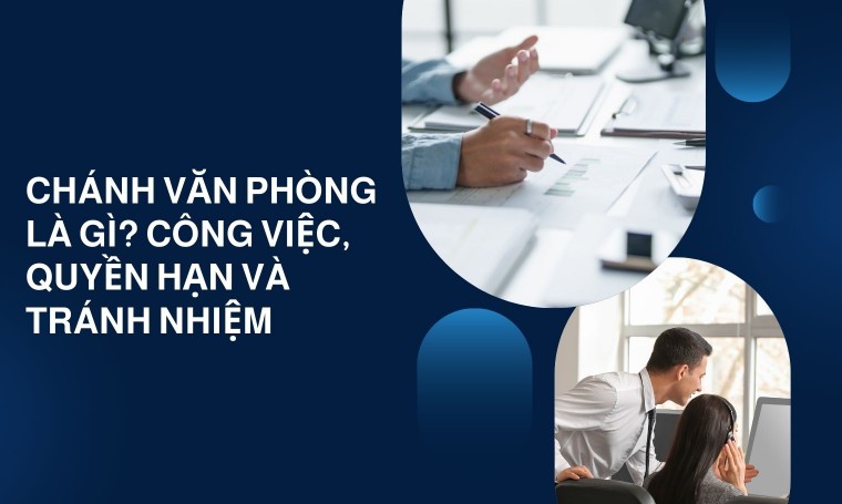 Chánh văn phòng là gì? Công việc, quyền hạn và tránh nhiệm