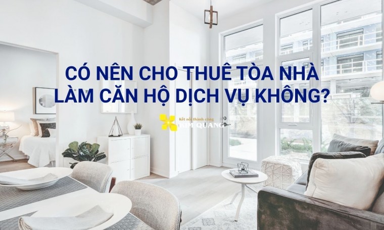 Có nên cho thuê tòa nhà làm căn hộ dịch vụ không?