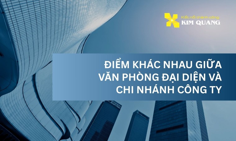 Điểm khác nhau giữa văn phòng đại diện và chi nhánh công ty