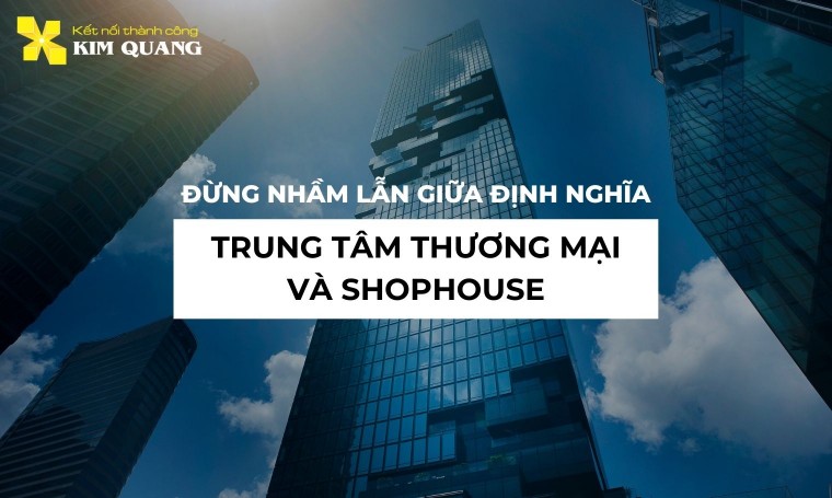 Đừng nhầm lẫn giữa định nghĩa trung tâm thương mại và shophouse
