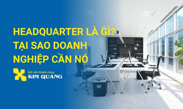 Headquarter là gì? Tại sao doanh nghiệp cần nó