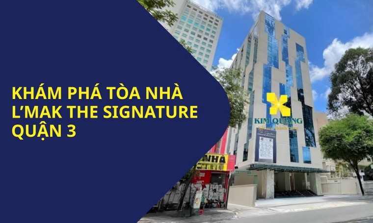 Khám phá tòa nhà L Mak The Signature Quận 3