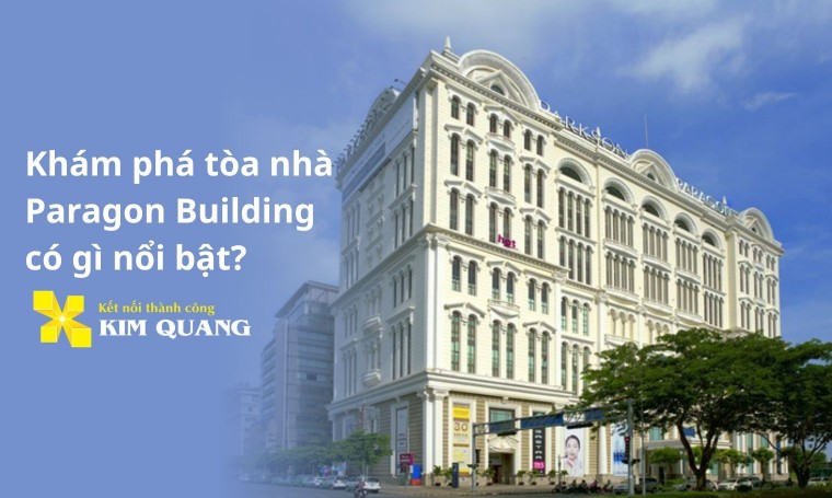 Khám phá tòa nhà Paragon Building có gì nổi bật?