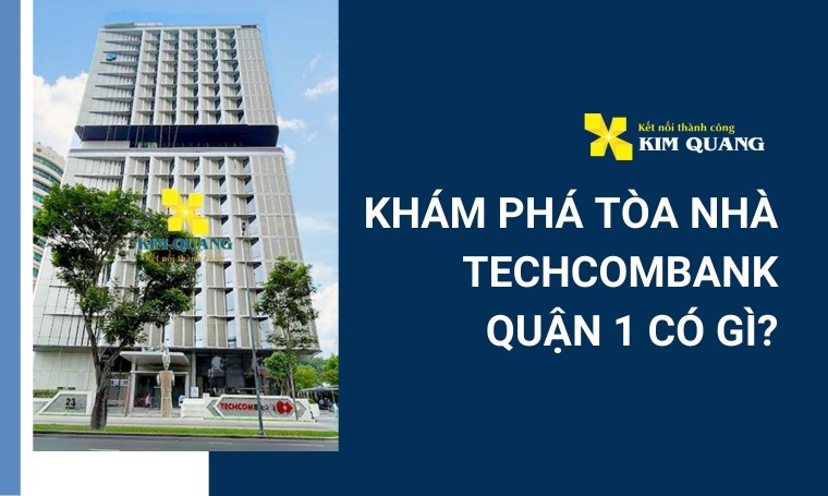 Khám phá tòa nhà Techcombank quận 1 có gì?