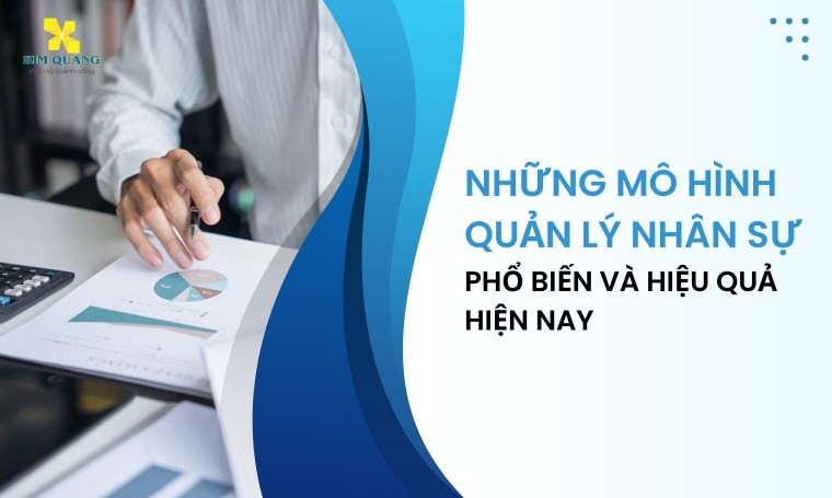 Những mô hình quản lý nhân sự phổ biến và hiệu quả hiện nay