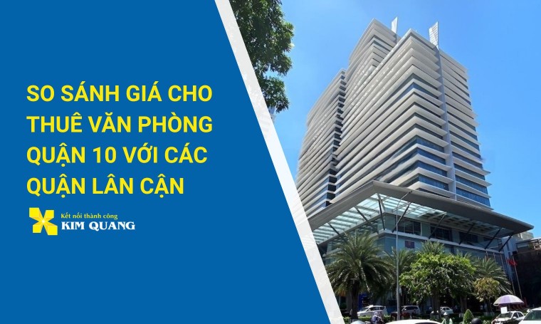 So sánh giá cho thuê văn phòng quận 10 với các quận lân cận