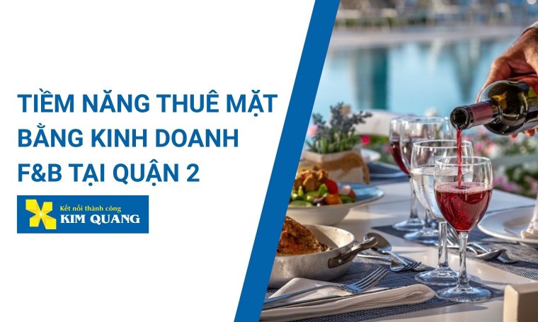 Tiềm năng thuê mặt bằng kinh doanh F&B tại quận 2