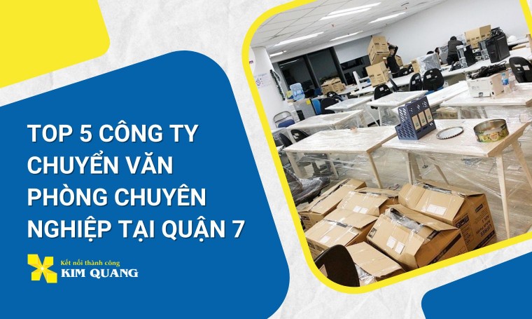 TOP 5 công ty chuyển văn phòng chuyên nghiệp tại quận 7
