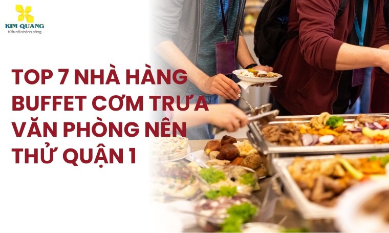 Top 7 nhà hàng buffet cơm trưa văn phòng nên thử Quận 1