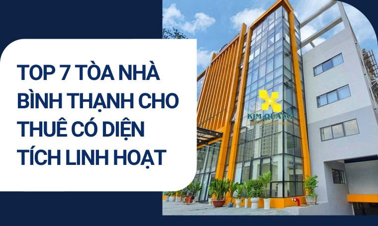 Top 7 tòa nhà Bình Thạnh cho thuê có diện tích linh hoạt