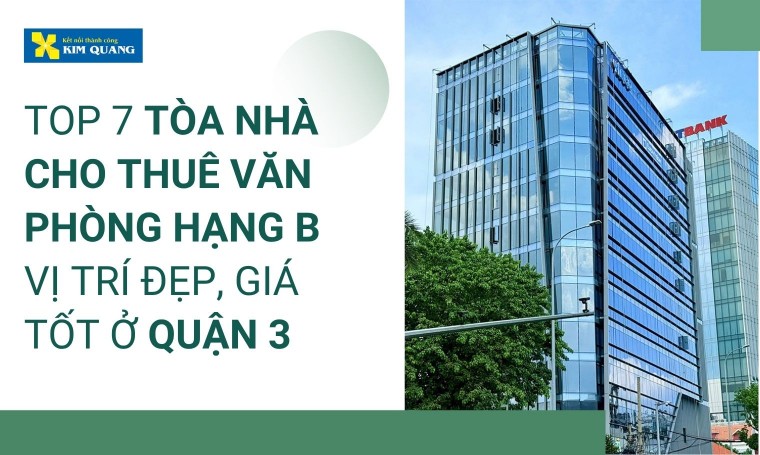 Top 7 tòa nhà cho thuê văn phòng hạng B vị trí đẹp, giá tốt ở quận 3