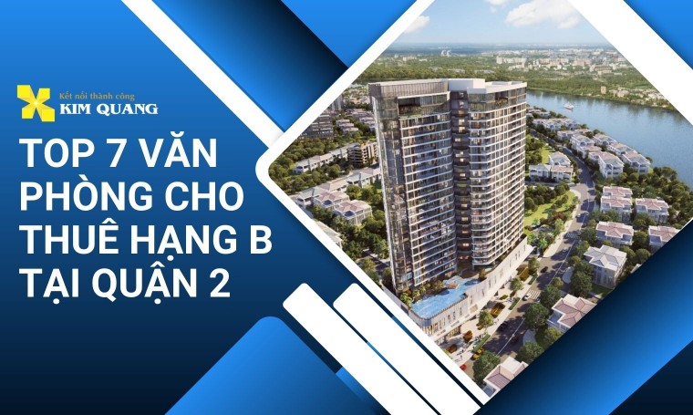 Top 7 văn phòng cho thuê hạng B tại Quận 2